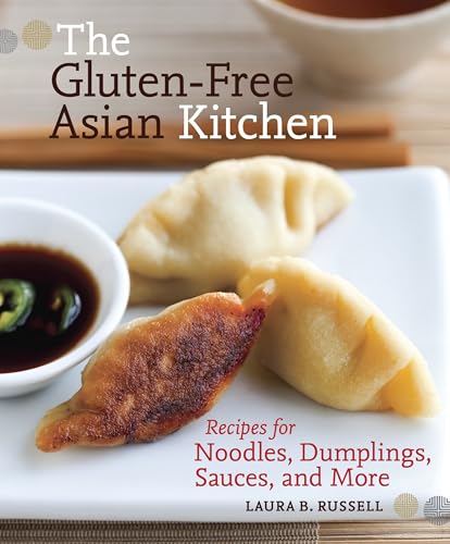 The Gluten-Free Asian Kitchen: Recipes for Noodles, Dumplings, Sauces, and More [A Cookbook]