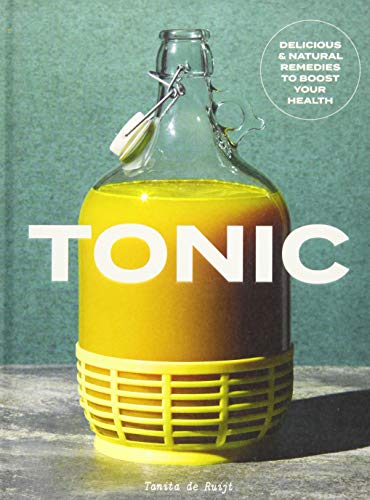 Tonic: Delicious & Natural Remedies to Boost Your Health
